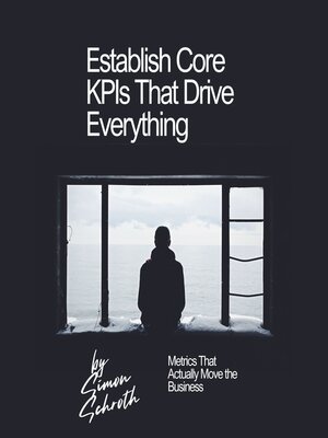 cover image of Establish Core KPIs That Drive Everything
